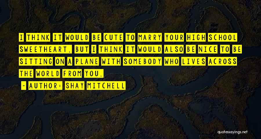 Your Sweetheart Quotes By Shay Mitchell