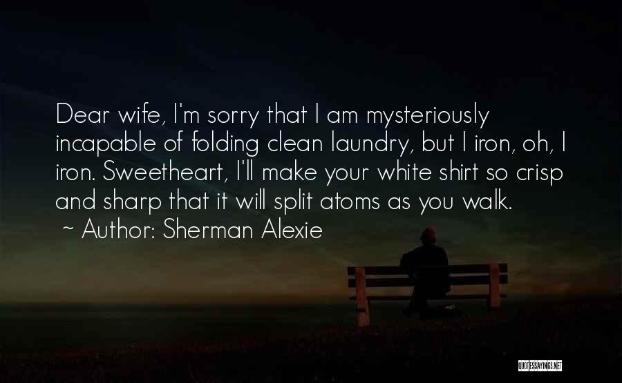 Your Sweetheart Quotes By Sherman Alexie