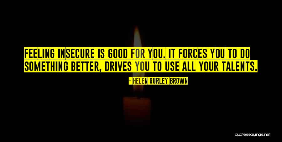 Your Talents Quotes By Helen Gurley Brown Your Talents Quotes By Helen Gurley Brown