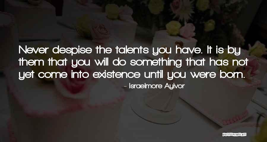 Your Talents Quotes By Israelmore Ayivor Your Talents Quotes By Israelmore Ayivor