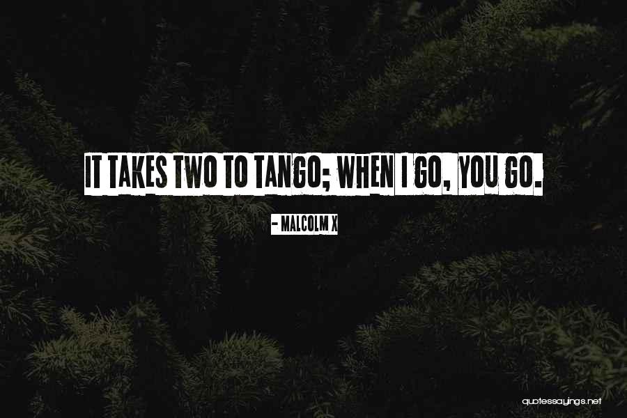 Your Tango Quotes By Malcolm X