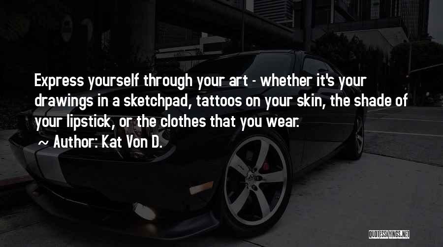 Your Tattoos Quotes By Kat Von D.