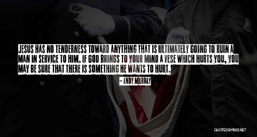 Your Tenderness Quotes By Andy Murray Your Tenderness Quotes By Andy Murray