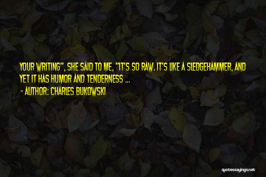 Your Tenderness Quotes By Charles Bukowski