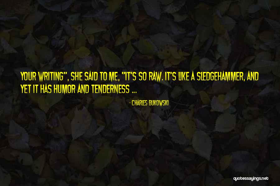 Your Tenderness Quotes By Charles Bukowski Your Tenderness Quotes By Charles Bukowski