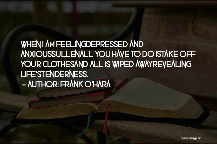 Your Tenderness Quotes By Frank O'Hara