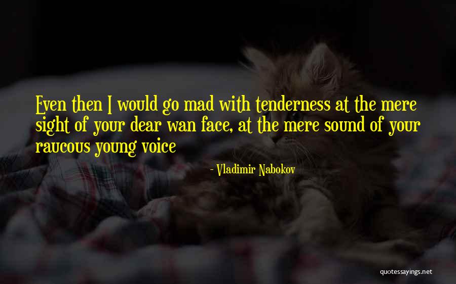 Your Tenderness Quotes By Vladimir Nabokov