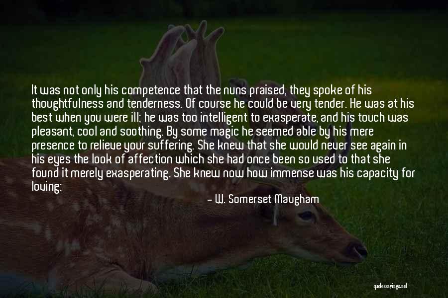 Your Tenderness Quotes By W. Somerset Maugham