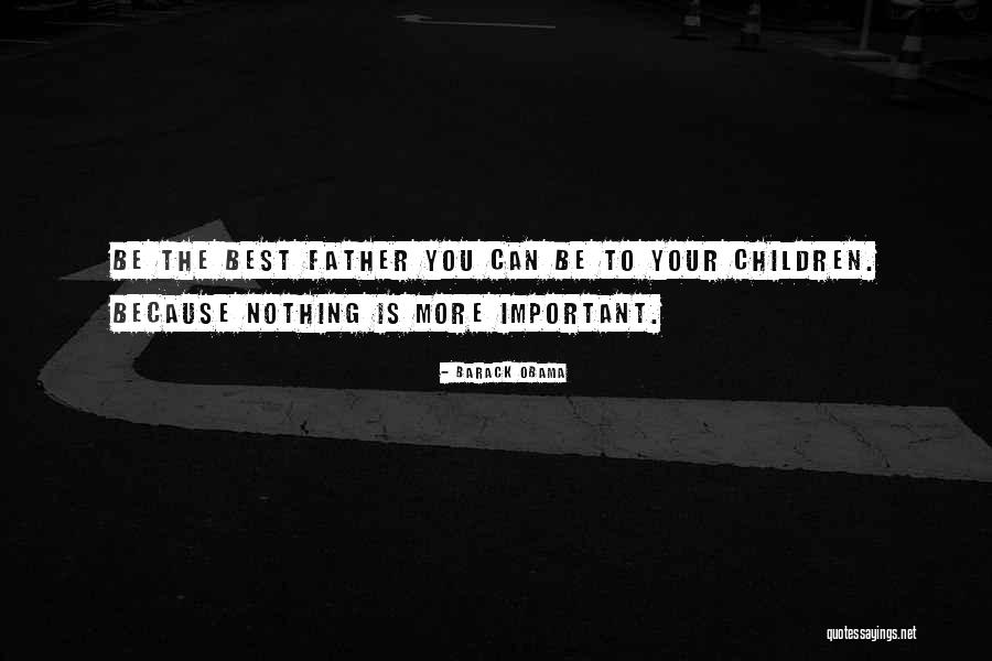 Your The Best Father Quotes By Barack Obama Your The Best Father Quotes By Barack Obama