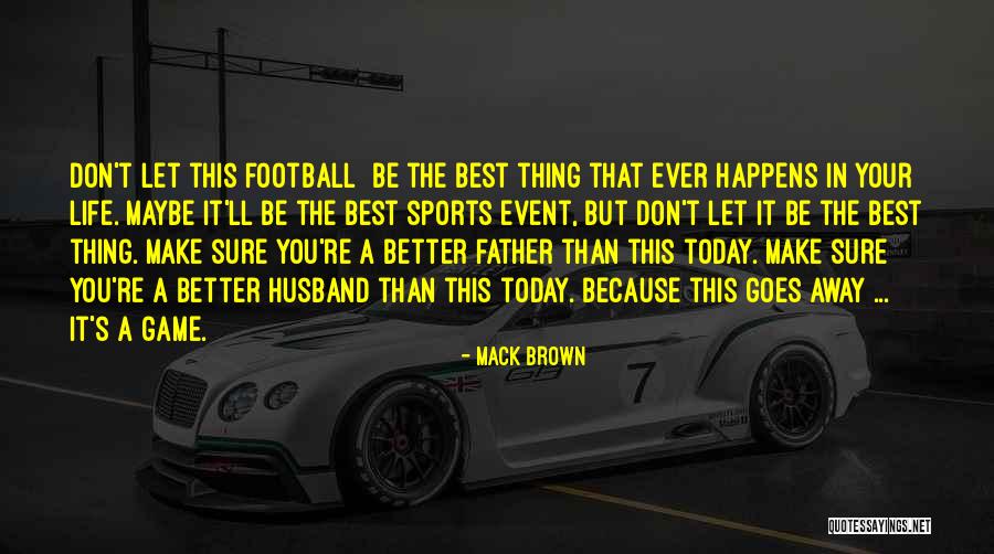 Your The Best Father Quotes By Mack Brown