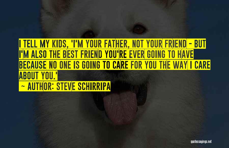 Your The Best Father Quotes By Steve Schirripa