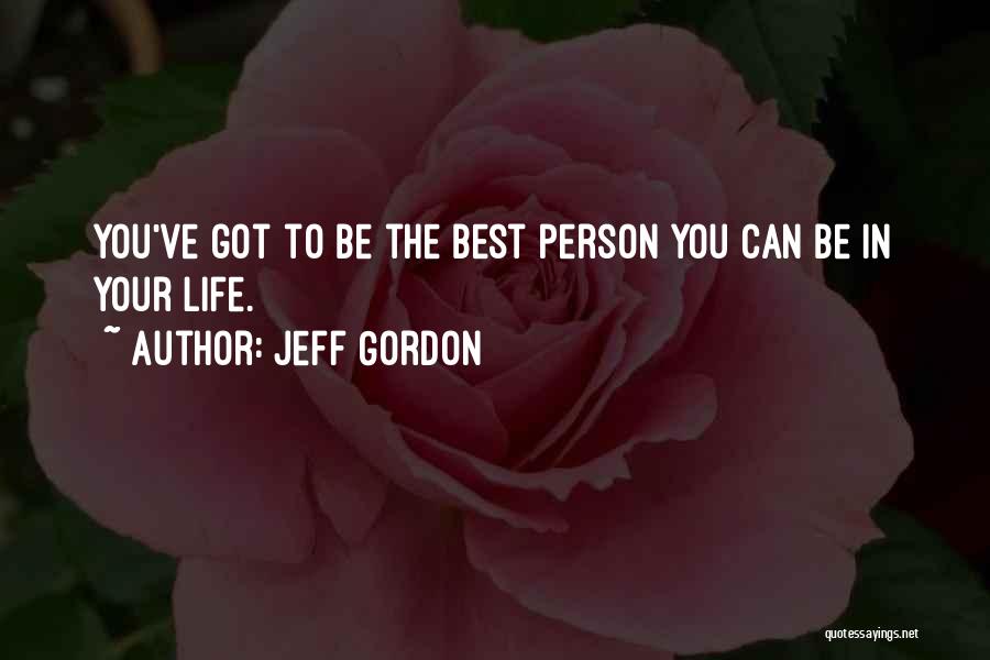 Your The Best Person Quotes By Jeff Gordon
