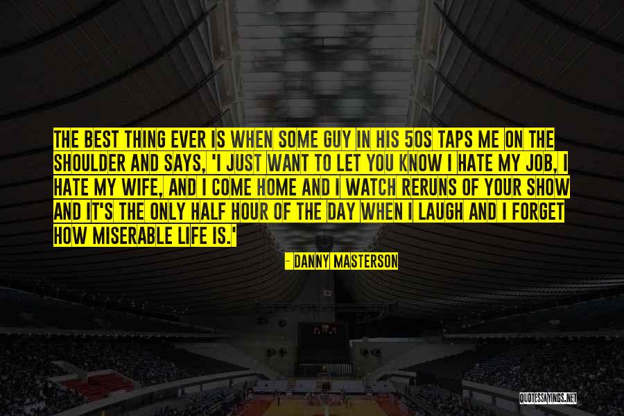 Your The Best Thing In My Life Quotes By Danny Masterson Your The Best Thing In My Life Quotes By Danny Masterson