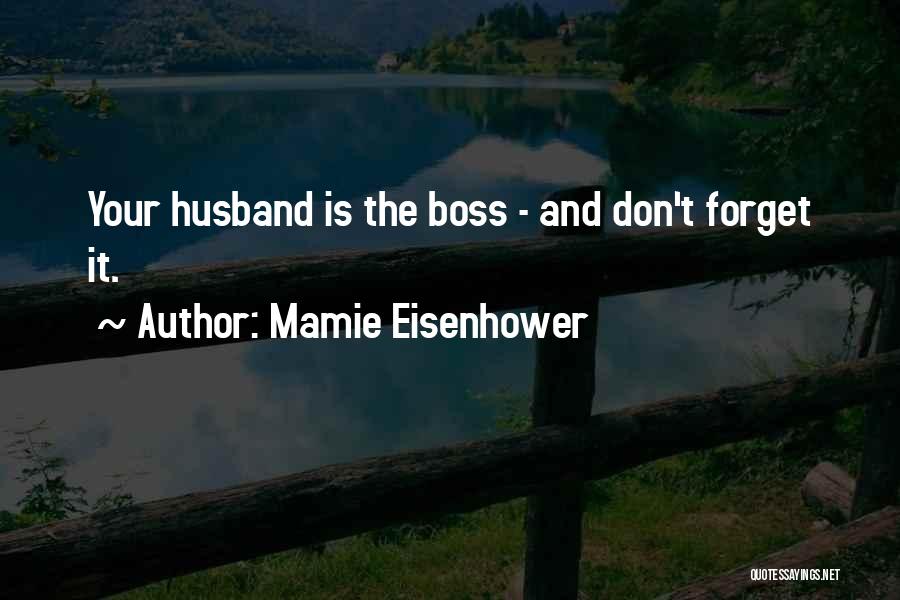Your The Boss Quotes By Mamie Eisenhower