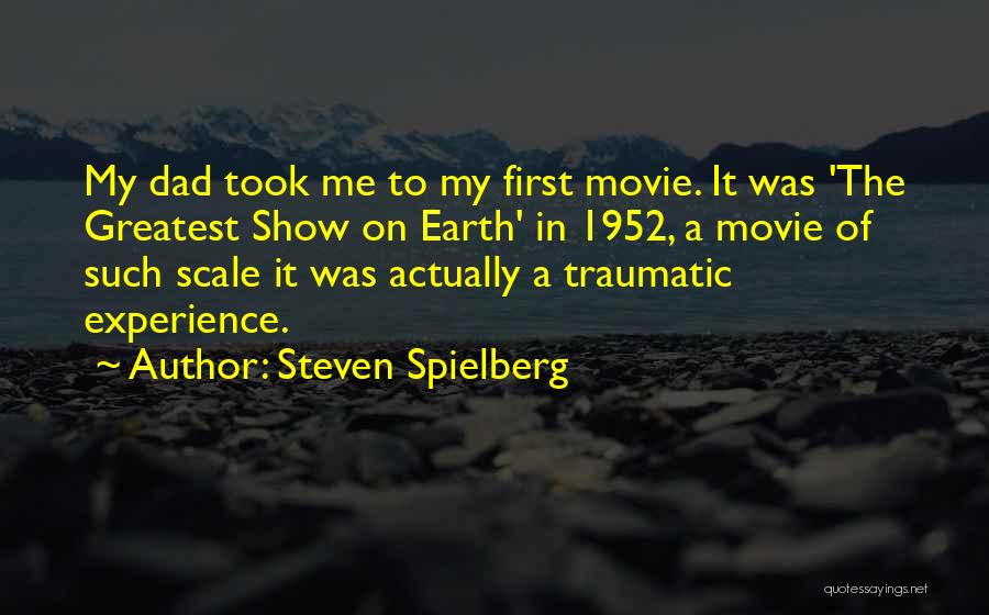 Your The Greatest Dad Quotes By Steven Spielberg