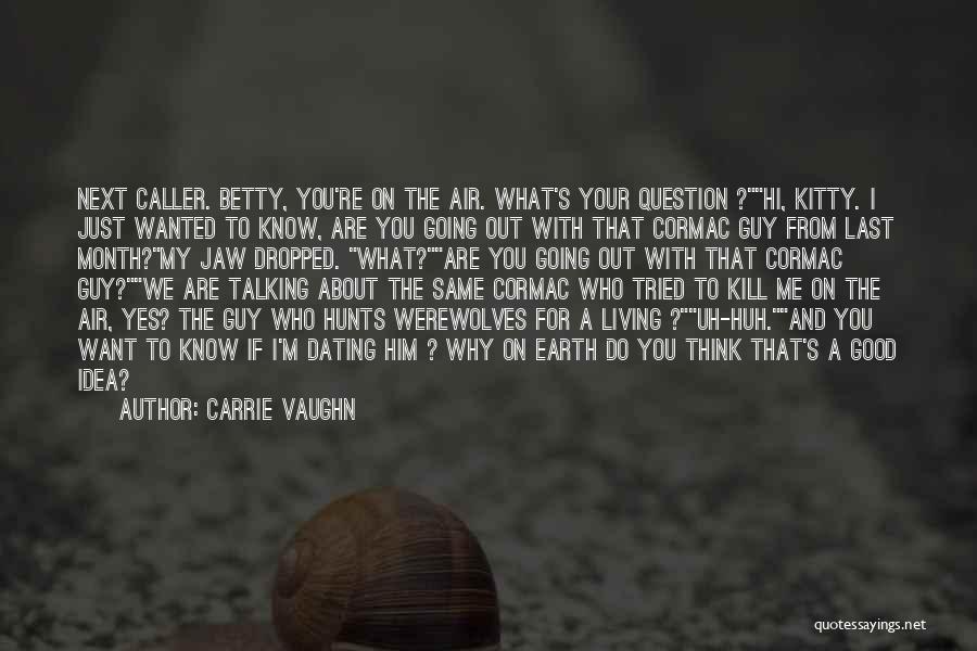 Your The Guy I Want Quotes By Carrie Vaughn
