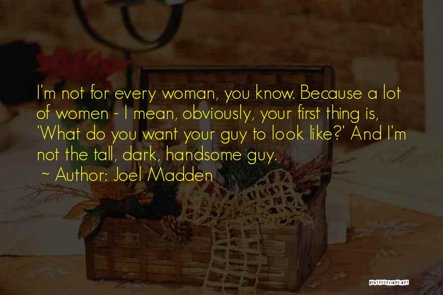 Your The Guy I Want Quotes By Joel Madden