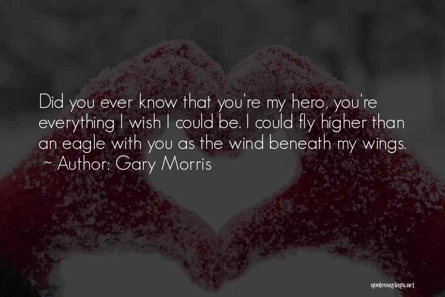 Your The Wind Beneath My Wings Quotes By Gary Morris