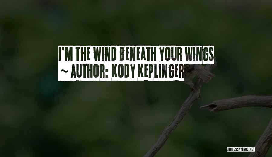 Your The Wind Beneath My Wings Quotes By Kody Keplinger