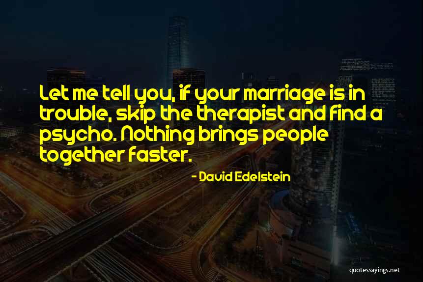 Your Therapist Quotes By David Edelstein Your Therapist Quotes By David Edelstein
