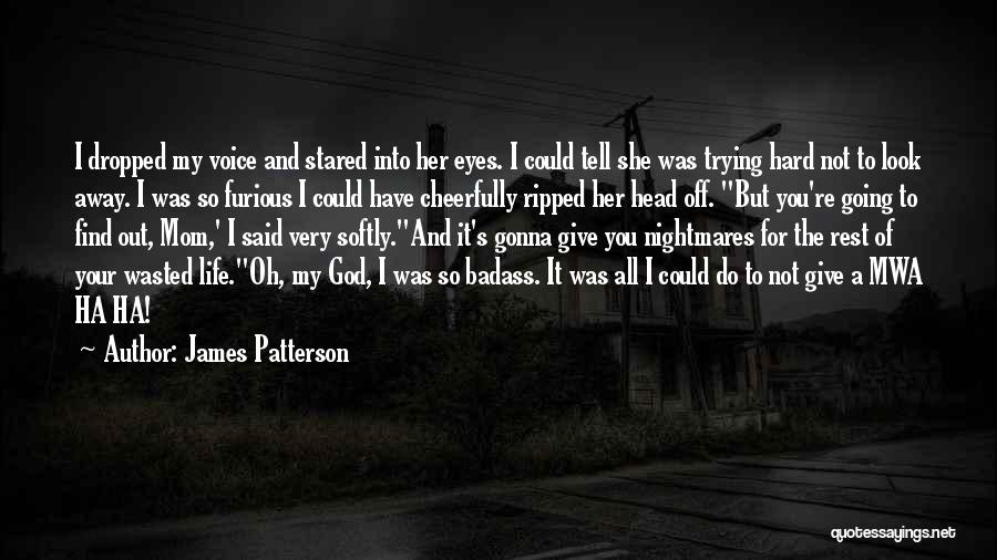 Your Threats Quotes By James Patterson