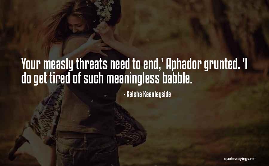 Your Threats Quotes By Keisha Keenleyside Your Threats Quotes By Keisha Keenleyside