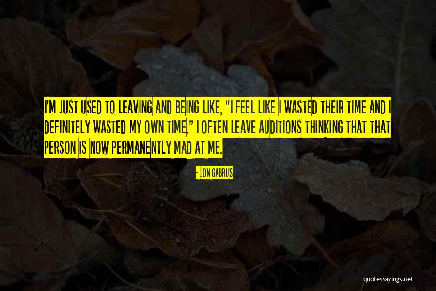 Your Time Being Wasted Quotes By Jon Gabrus Your Time Being Wasted Quotes By Jon Gabrus