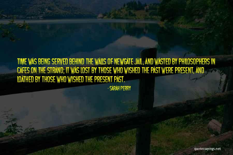 Your Time Being Wasted Quotes By Sarah Perry Your Time Being Wasted Quotes By Sarah Perry