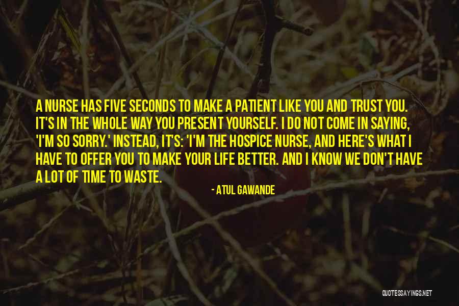 Your Time Has Come Quotes By Atul Gawande Your Time Has Come Quotes By Atul Gawande