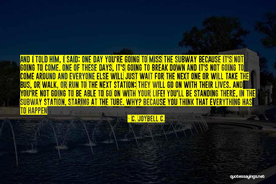 Your Time Has Come Quotes By C. JoyBell C. Your Time Has Come Quotes By C. JoyBell C.