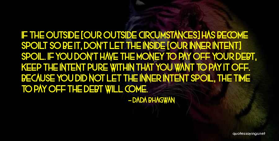 Your Time Has Come Quotes By Dada Bhagwan Your Time Has Come Quotes By Dada Bhagwan