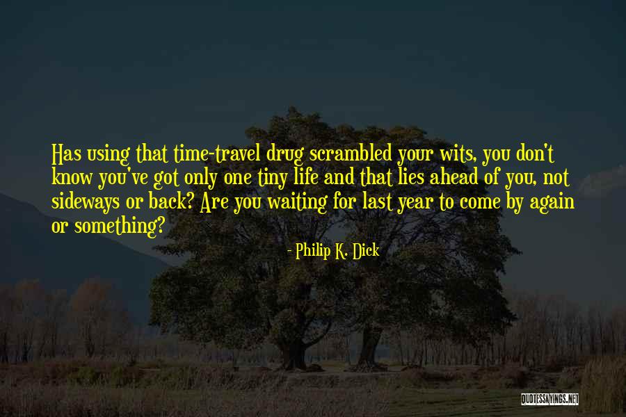 Your Time Has Come Quotes By Philip K. Dick