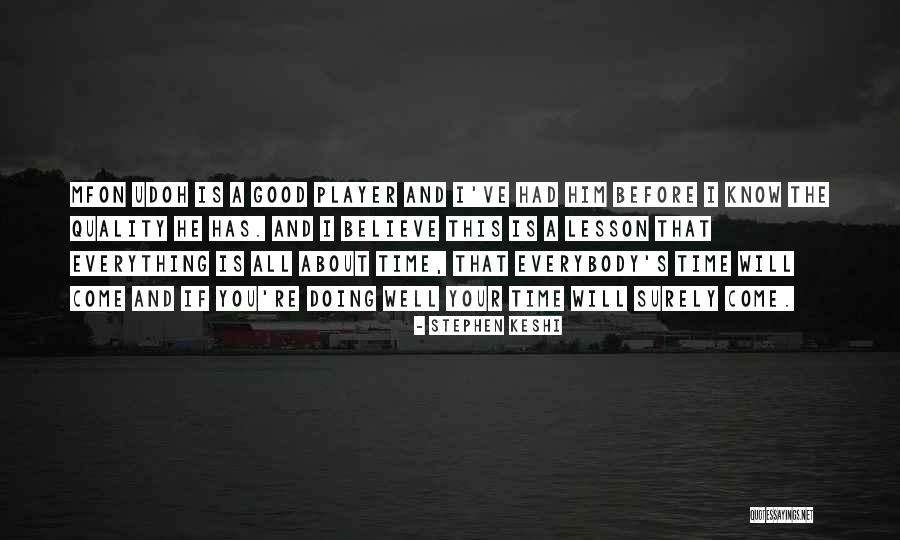 Your Time Has Come Quotes By Stephen Keshi Your Time Has Come Quotes By Stephen Keshi