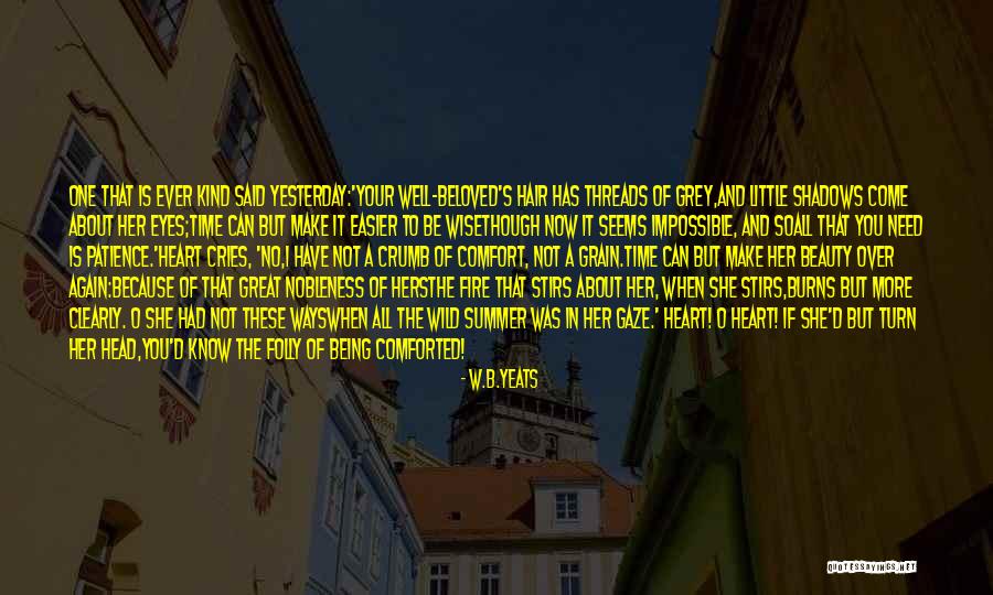 Your Time Has Come Quotes By W.B.Yeats Your Time Has Come Quotes By W.B.Yeats