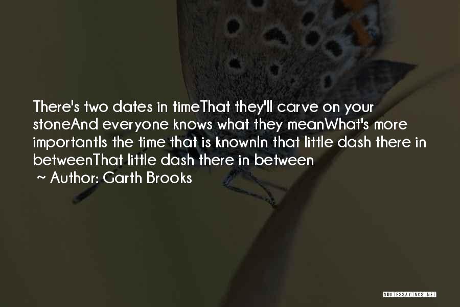 Your Time Is Important Quotes By Garth Brooks