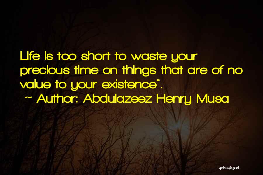 Your Time Is Precious Quotes By Abdulazeez Henry Musa