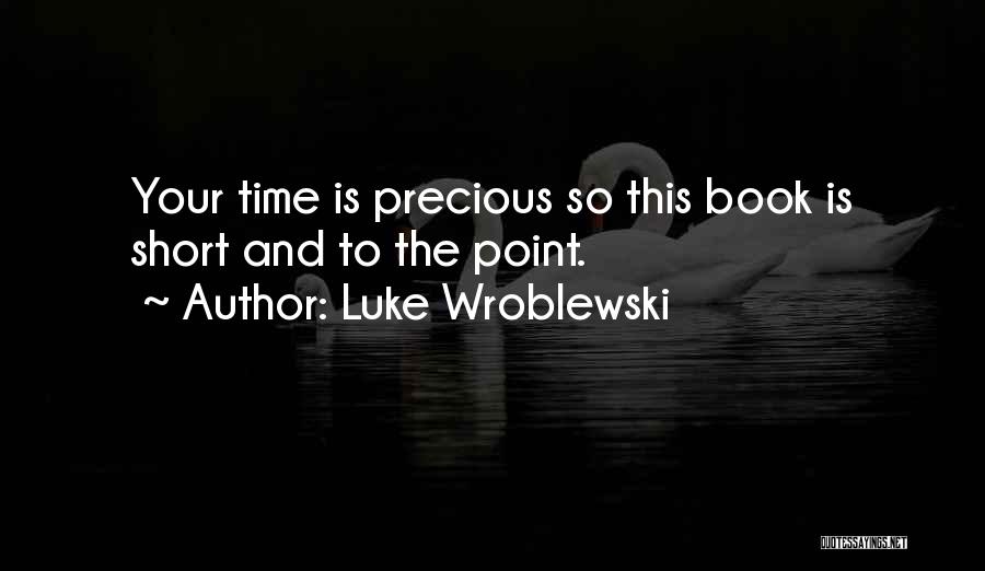 Your Time Is Precious Quotes By Luke Wroblewski