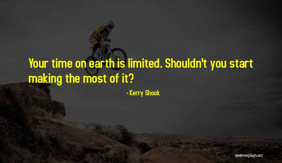 Your Time On Earth Quotes By Kerry Shook Your Time On Earth Quotes By Kerry Shook