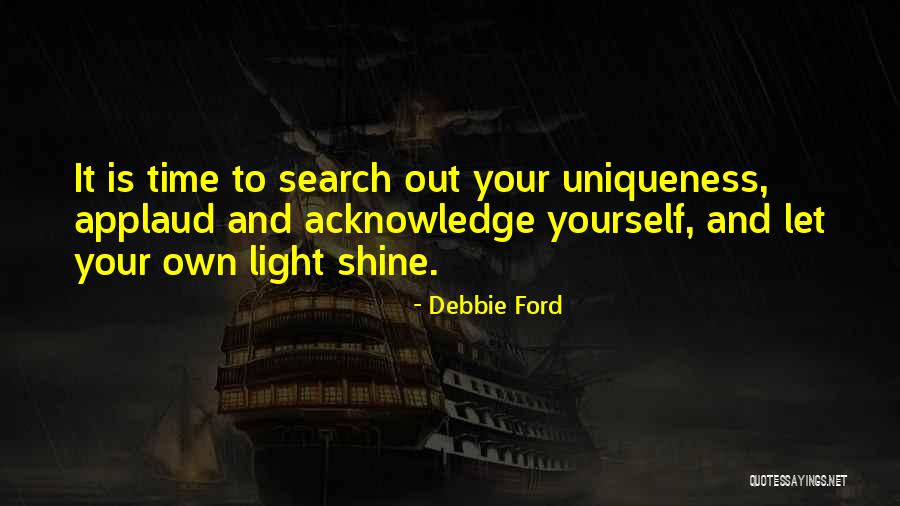 Your Time To Shine Quotes By Debbie Ford Your Time To Shine Quotes By Debbie Ford