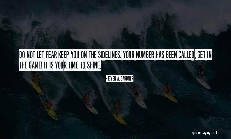 Your Time To Shine Quotes By E'yen A. Gardner Your Time To Shine Quotes By E'yen A. Gardner