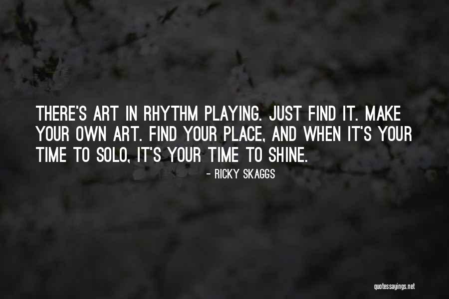 Your Time To Shine Quotes By Ricky Skaggs Your Time To Shine Quotes By Ricky Skaggs