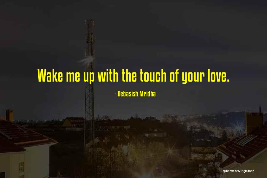 Your Touch Love Quotes By Debasish Mridha