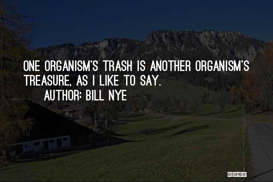 Your Trash My Treasure Quotes By Bill Nye