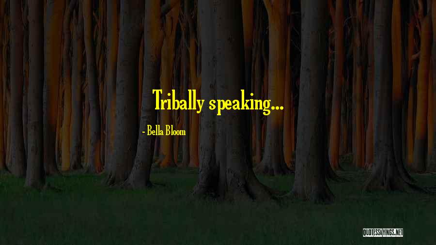 Your Tribe Quotes By Bella Bloom Your Tribe Quotes By Bella Bloom