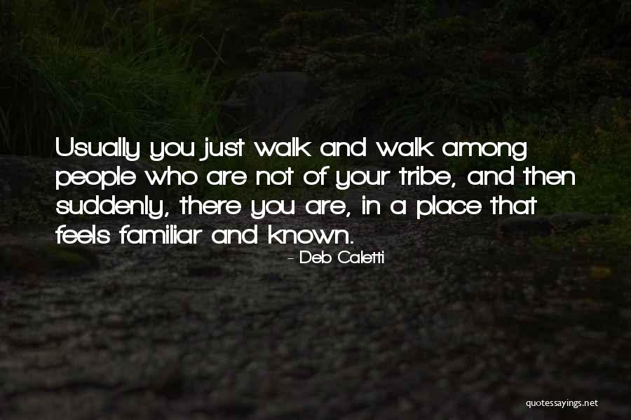 Your Tribe Quotes By Deb Caletti Your Tribe Quotes By Deb Caletti