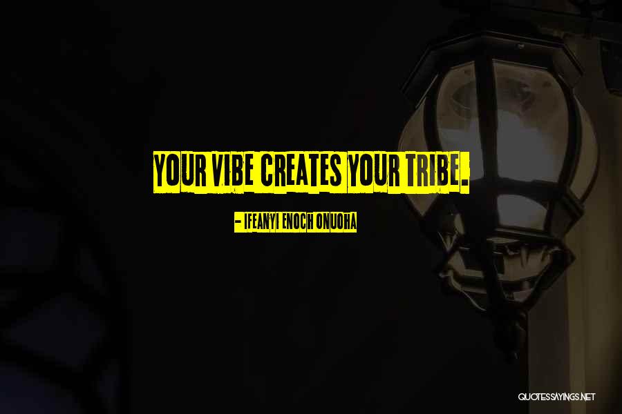 Your Tribe Quotes By Ifeanyi Enoch Onuoha Your Tribe Quotes By Ifeanyi Enoch Onuoha