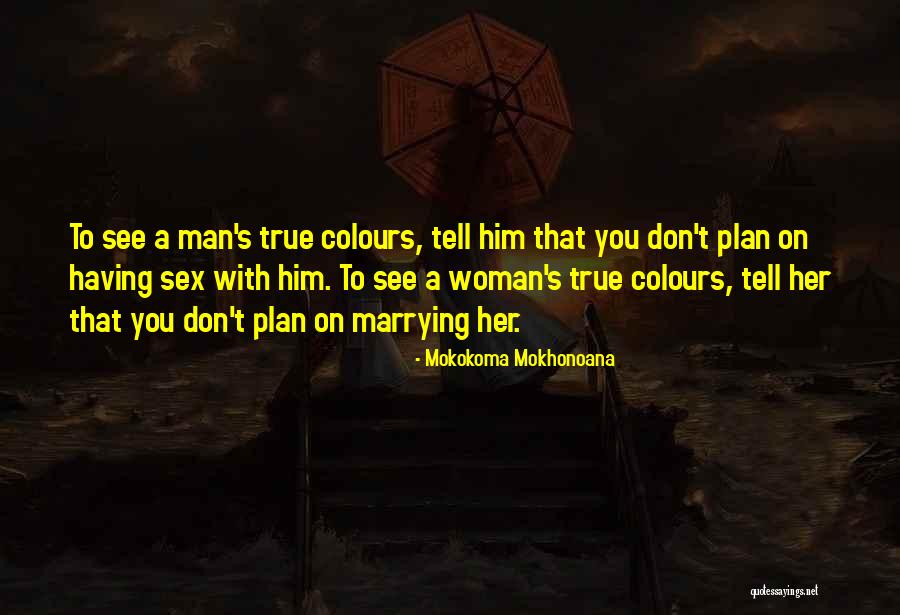 Your True Colours Quotes By Mokokoma Mokhonoana Your True Colours Quotes By Mokokoma Mokhonoana
