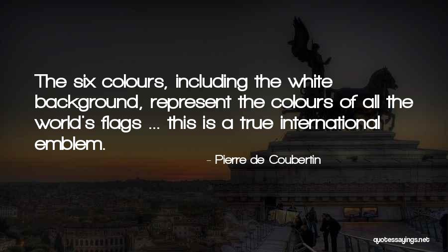 Your True Colours Quotes By Pierre De Coubertin Your True Colours Quotes By Pierre De Coubertin