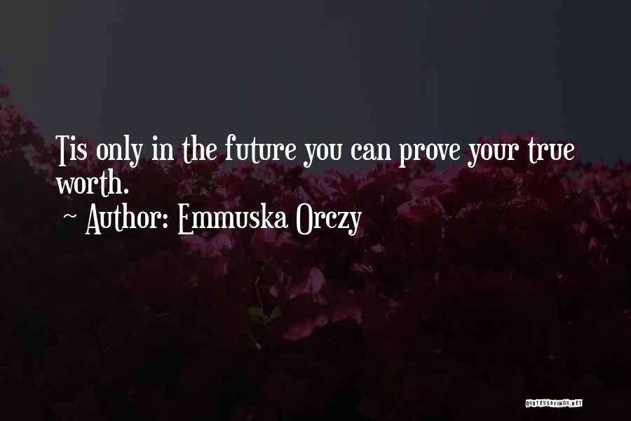 Your True Worth Quotes By Emmuska Orczy