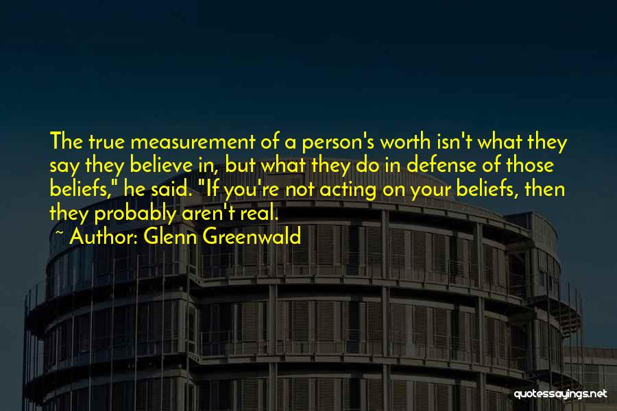 Your True Worth Quotes By Glenn Greenwald